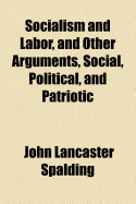 Socialism and Labor, and Other Arguments, Social, Political, and Patriotic