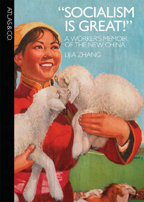 Socialism Is Great!: A Worker's Memoir of the New China - Zhang, Lijia