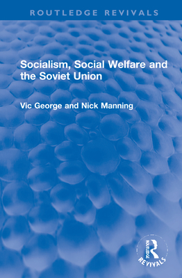 Socialism, Social Welfare and the Soviet Union - George, Vic, and Manning, Nicholas