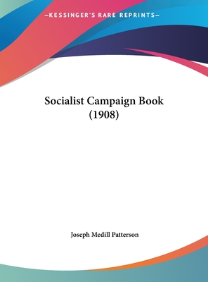 Socialist Campaign Book (1908) - Patterson, Joseph Medill