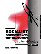 Socialist Economies and the Transition to the Market: A Guide
