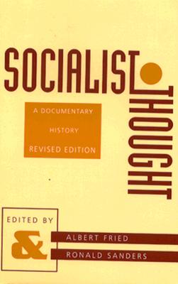 Socialist Thought: A Documentary History - Fried, Albert (Editor), and Sanders, Ronald (Editor)