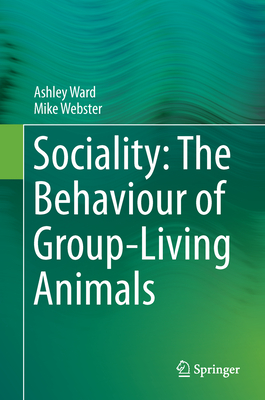 Sociality: The Behaviour of Group-Living Animals - Ward, Ashley, and Webster, Mike