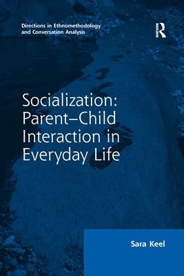 Socialization: Parent-Child Interaction in Everyday Life - Keel, Sara