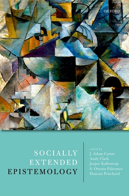 Socially Extended Epistemology - Carter, J. Adam (Editor), and Clark, Andy (Editor), and Kallestrup, Jesper (Editor)