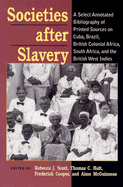 Societies After Slavery: A Select Annotated Bibliography of Printed Sources on Cuba, Brazil, British Colonial Africa, South Africa, and the British West Indies