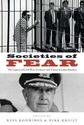 Societies of Fear: The Legacy of Civil War, Violence and Terror in Latin America - Koonings, Kees (Editor), and Kruijt, Dirk (Editor)