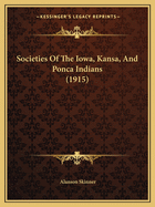 Societies Of The Iowa, Kansa, And Ponca Indians (1915)