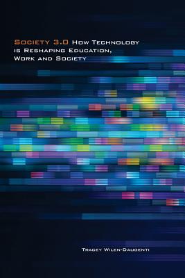 Society 3.0: How Technology Is Reshaping Education, Work and Society - Wilen-Daugenti, Tracey