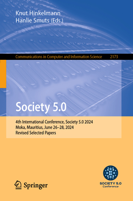 Society 5.0: 4th International Conference, Society 5.0 2024, Moka, Mauritius, June 26-28, 2024, Revised Selected Papers - Hinkelmann, Knut (Editor), and Smuts, Hanlie (Editor)