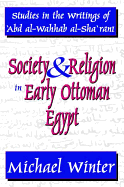 Society and Religion in Early Ottoman Egypt: Studies in the Writings of 'Abd Al-Wahhab Al-Sha 'Rani