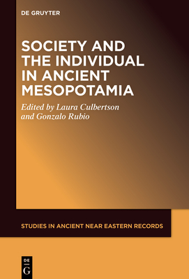 Society and the Individual in Ancient Mesopotamia - Culbertson, Laura (Editor), and Rubio, Gonzalo (Editor)