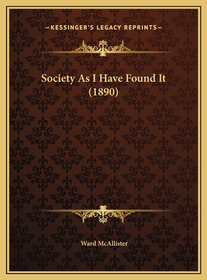 Society as I Have Found It (1890) - McAllister, Ward