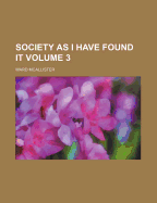 Society As I Have Found It; Volume 3