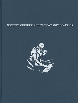 Society, Culture, and Technology in Africa: Supplement to Volume 11, 1994 - Childs, S Terry (Editor)