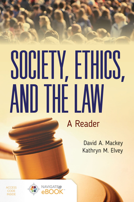 Society, Ethics, and the Law: A Reader: A Reader - Mackey, David A, and Elvey, Kathryn M