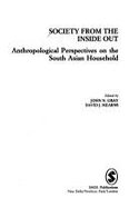 Society from the Inside Out: Anthropological Perspectives on the South Asian Household