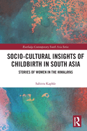 Socio-Cultural Insights of Childbirth in South Asia: Stories of Women in the Himalayas