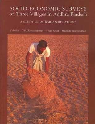 Socio-Economic Surveys of Three Villages in Andhra Pradesh - Ramachandran, V. K., and Rawal, Vikas, and Swaminathan, Madhura