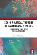 Socio-Political Thought of Rabindranath Tagore: A Universalist Voice in the Nationalist Context