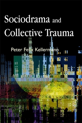 Sociodrama and Collective Trauma - Kellermann, Peter Felix