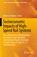 Socioeconomic Impacts of High-Speed Rail Systems: Proceedings of the 2nd International Workshop on High-Speed Rail Socioeconomic Impacts, University of Naples Federco II, Italy, 13-14 September 2022