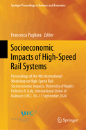 Socioeconomic Impacts of High-Speed Rail Systems: Proceedings of the 4th International Workshop on High-Speed Rail Socioeconomic Impacts, University of Naples Federico II, Italy, International Union of Railways (Uic), 10-11 September 2024