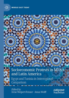 Socioeconomic Protests in Mena and Latin America: Egypt and Tunisia in Interregional Comparison - Weipert-Fenner, Irene (Editor), and Wolff, Jonas (Editor)
