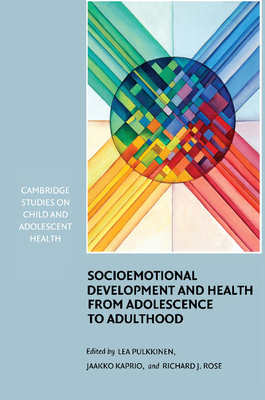 Socioemotional Development and Health from Adolescence to Adulthood - Pulkkinen, Lea (Editor), and Kaprio, Jaakko (Editor), and Rose, Richard J. (Editor)