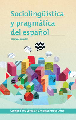 Sociolingstica y pragmtica del espaol: segunda edicin - Silva-Corvaln, Carmen (Contributions by), and Enrique-Arias, Andrs