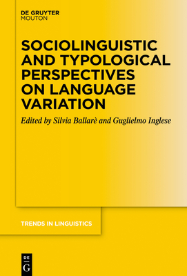 Sociolinguistic and Typological Perspectives on Language Variation - Ballar, Silvia (Editor), and Inglese, Guglielmo (Editor)