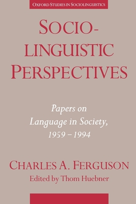 Sociolinguistic Perspectives: Papers on Language & Society, 1959-1994 - Ferguson, Charles Albert, and Huebner, Thom (Editor)