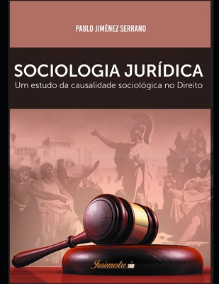 Sociologia jur?dica: Um estudo da causalidade sociol?gica no direito, para uma cr?tica ao fatalismo sociol?gico em face da concretiza??o dos direitos humanos - Jim?nez Serrano, Pablo