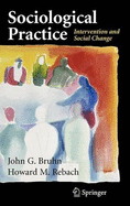 Sociological Practice: Intervention and Social Change - Bruhn, John G, and Rebach, Howard