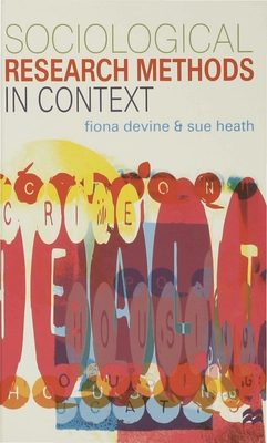 Sociological Research Methods in Context - Devine, F., and Heath, S.