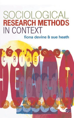 Sociological Research Methods in Context - Devine, F., and Heath, S.