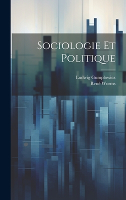 Sociologie Et Politique - Gumplowicz, Ludwig, and Worms, Ren