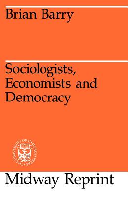 Sociologists, Economists, and Democracy - Barry, Brian, Ma, Atc