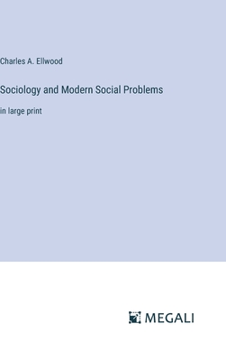 Sociology and Modern Social Problems: in large print - Ellwood, Charles a