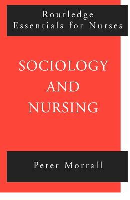 Sociology and Nursing: An Introduction - Morrall, Peter, PH.D.