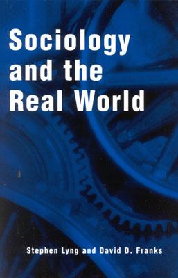 Sociology and the Real World - Lyng, Stephen, and Franks, David D