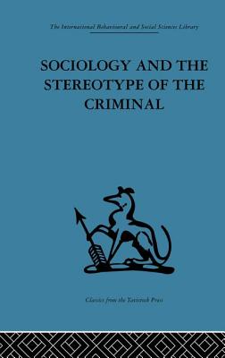 Sociology and the Stereotype of the Criminal - Chapman, Dennis (Editor)