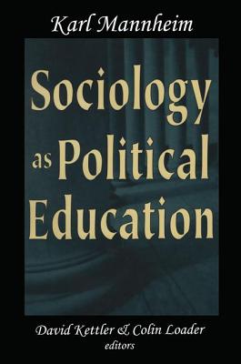 Sociology as Political Education: Karl Mannheim in the University - Mannheim, Karl