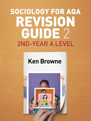 Sociology for AQA Revision Guide 2: 2nd-Year A Level - Browne, Ken