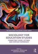 Sociology for Education Studies: Connecting Theory, Settings and Everyday Experiences