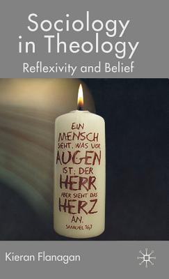 Sociology in Theology: Reflexivity and Belief - Flanagan, K