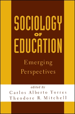 Sociology of Education: Emerging Perspectives - Torres, Carlos Alberto (Editor), and Mitchell, Theodore R (Editor)