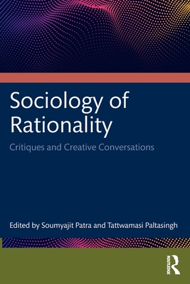 Sociology of Rationality: Critiques and Creative Conversations - Patra, Soumyajit (Editor), and Paltasingh, Tattwamasi (Editor)