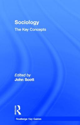 Sociology: The Key Concepts - Scott, John (Editor)