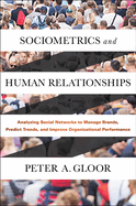 Sociometrics and Human Relationships: Analyzing Social Networks to Manage Brands, Predict Trends, and Improve Organizational Performance